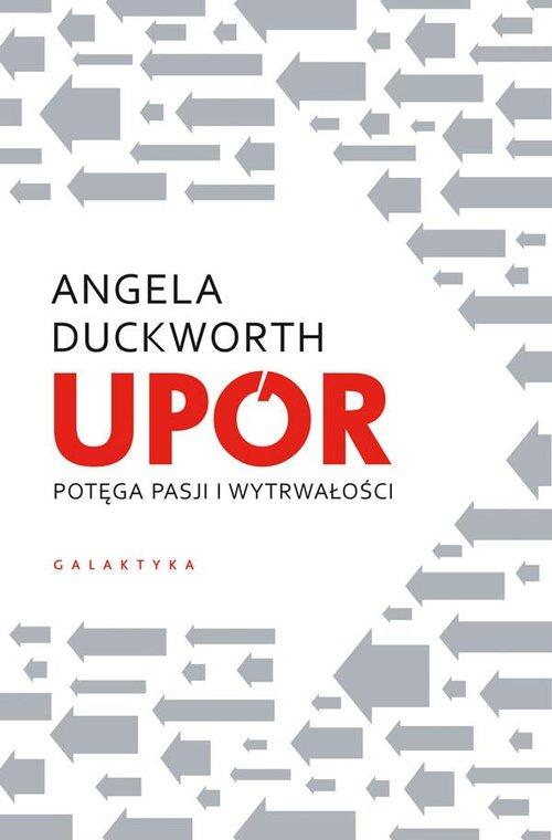 

Upór. Potęga pasji i wytrwałości Angela Duckworth