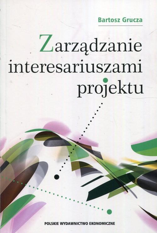 

Zarządzanie interesariuszami projektu B. Grucza