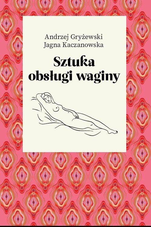 

Sztuka obsługi waginy A. Gryżewski, J. Kaczanowska