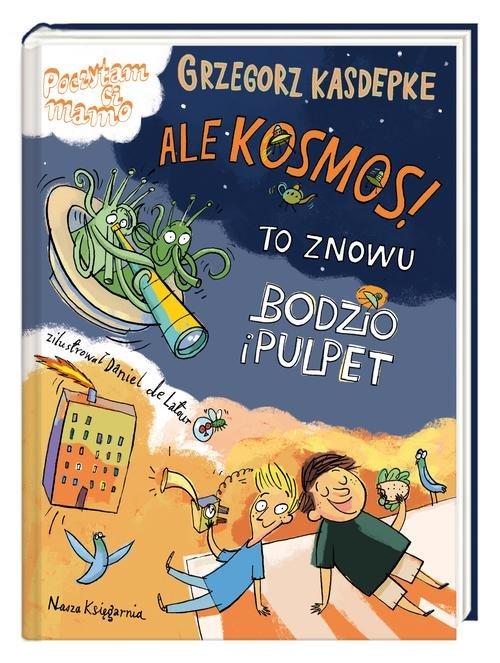 

Ale kosmos! To znowu Bodzio i Pulpet G. Kasdepke