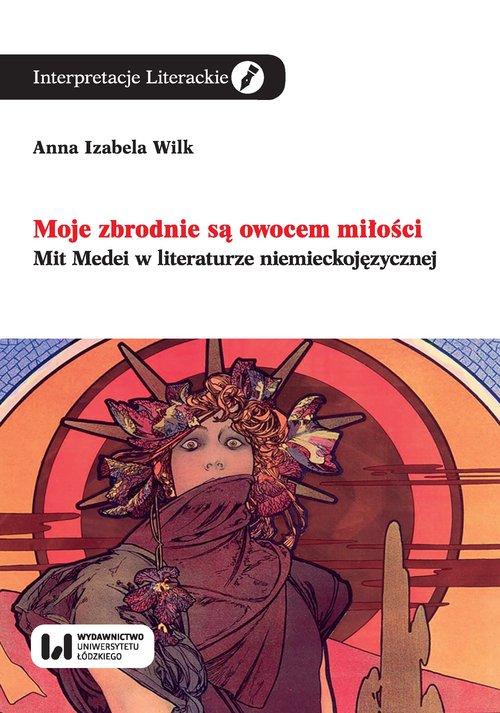 

Moje zbrodnie są owocem miłości Anna Izabela Wilk