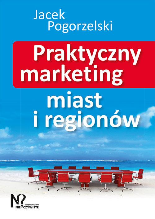 

Praktyczny marketing miast i regionów Pogorzelski