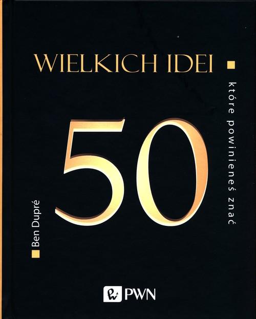 

50 wielkich idei które powinieneś znać Ben Dupre