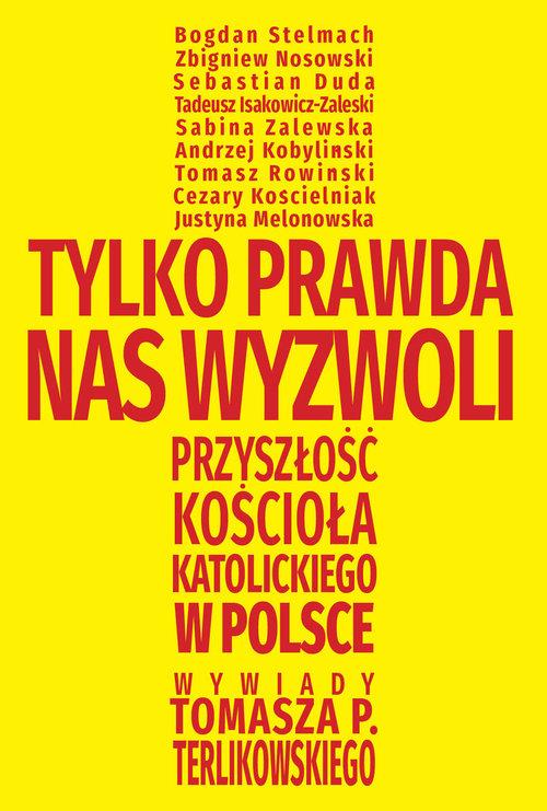 

Tylko prawda nas wyzwoli Tomasz Terlikowski