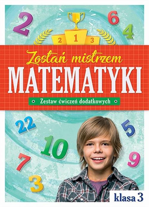 

Zostań mistrzem matematyki. Zestaw ćwiczeń kl. 3