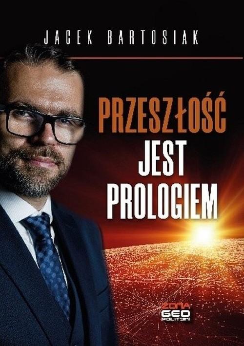 

Przeszłość jest prologiem Jacek Bartosiak