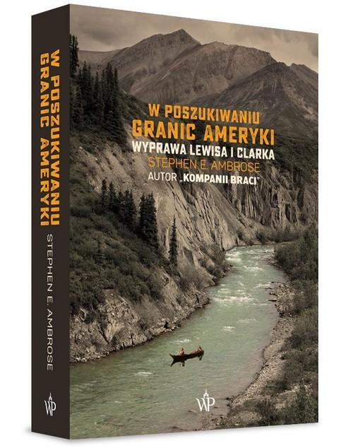 

W poszukiwaniu granic Ameryki Stephen E. Ambrose