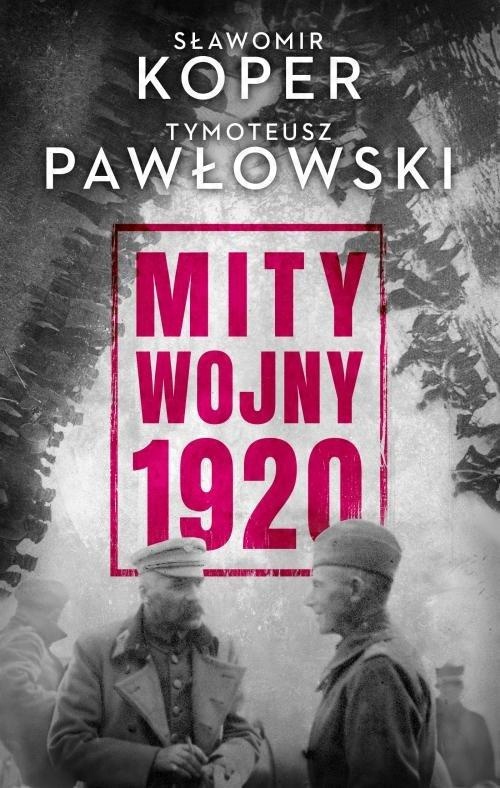 

Mity wojny 1920 Sławomir Koper,Tymoteusz Pawłowski