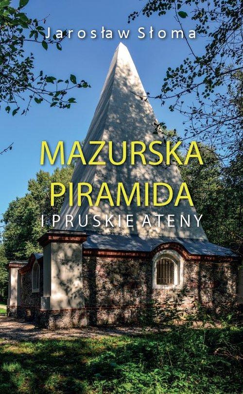 

Mazurska piramida i pruskie Ateny Jarosław Słoma