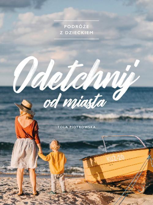 

Odetchnij od miasta Podróże z dzieckiem Piotrowska