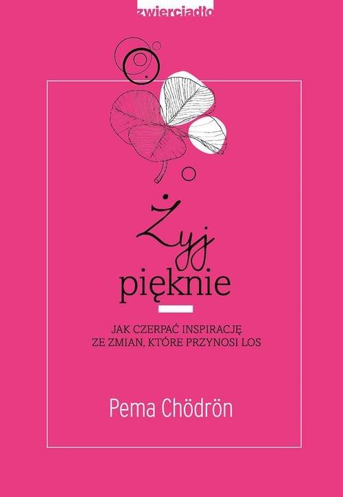 

Żyj pięknie Pema Chodron