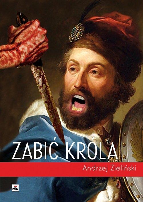 

Zabić króla Andrzej Zieliński