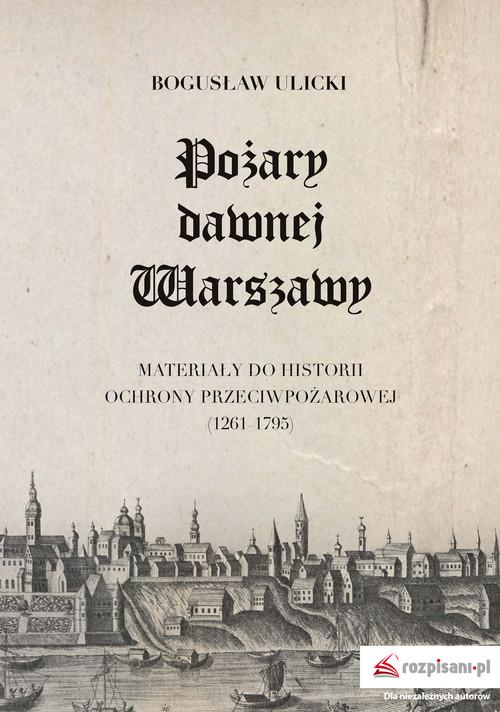 

Pożary dawnej Warszawy Bogusław Ulicki