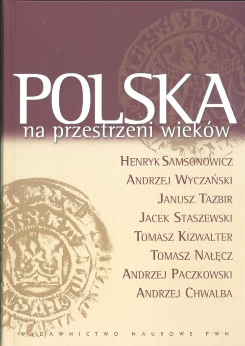 

Polska na przestrzeni wieków Henryk Samsonowicz