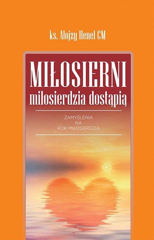 

Miłosierni miłosierdzia dostąpią Alojzy Henel