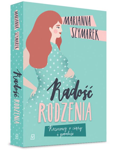 

Radość rodzenia Marianna Szymarek