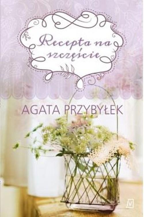 

Recepta na szczęście Agata Przybyłek