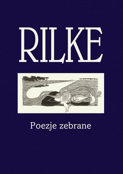 

Rilke Poezje zebrane Rainer Maria Rilke