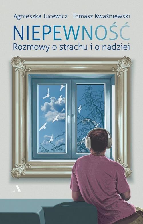 

Niepewność Agnieszka Jucewicz, Tomasz Kwaśniewski