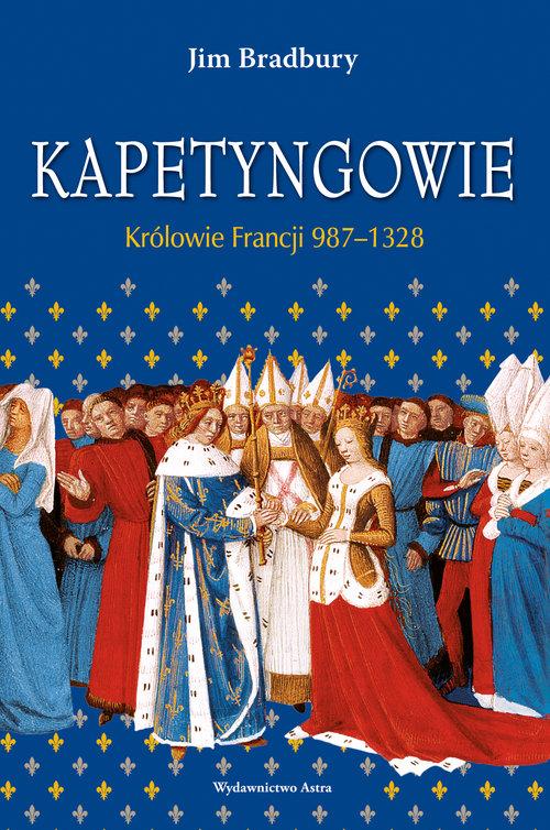 

Kapetyngowie Królowie Francji 987-1328 J. Bradbury