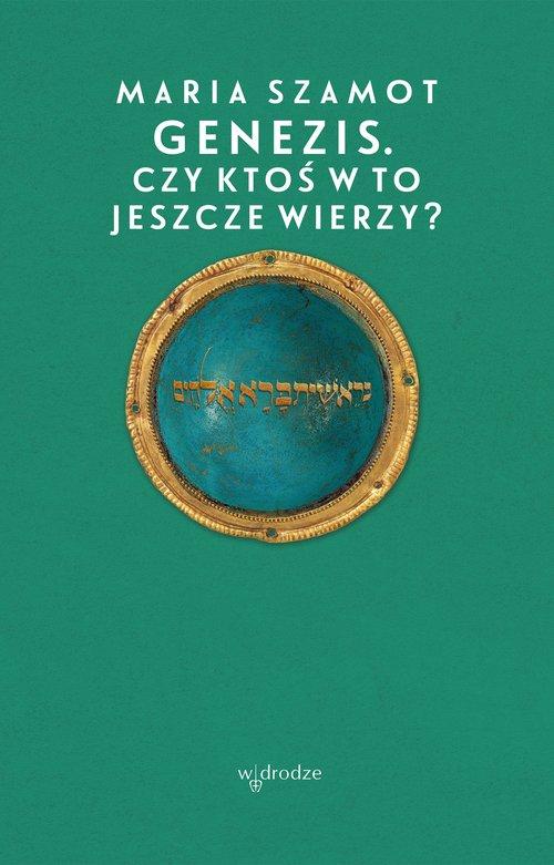 

Genezis Czy ktoś w to jeszcze wierzy Maria Szamot