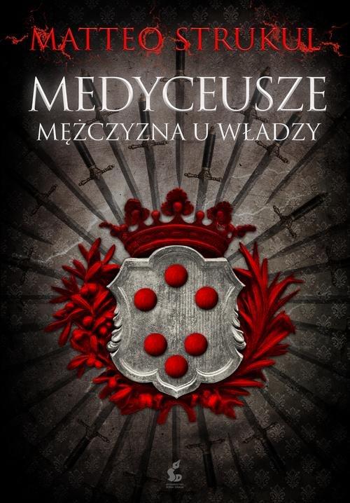

Medyceusze Mężczyzna u władzy Matteo Strukul