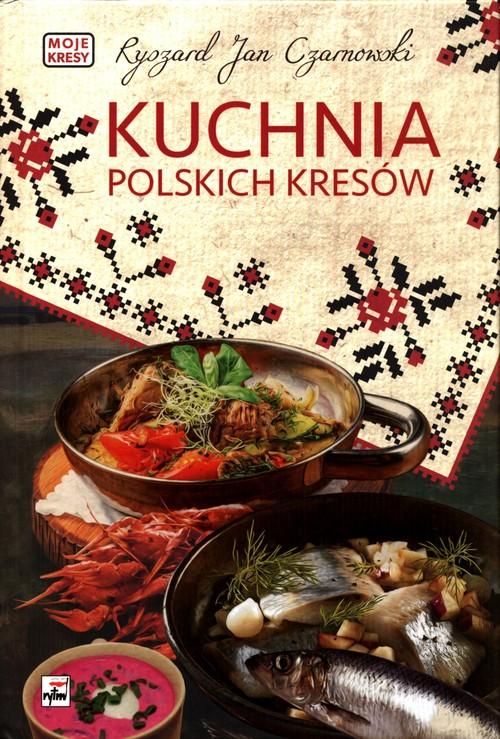 

Kuchnia polskich Kresów Ryszard Jan Czarnowski