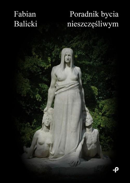 

Poradnik bycia nieszczęśliwym Fabian Balicki