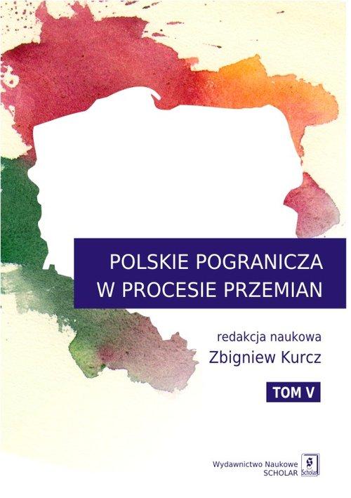

Polskie Pogranicza w procesie przemian Tom 5