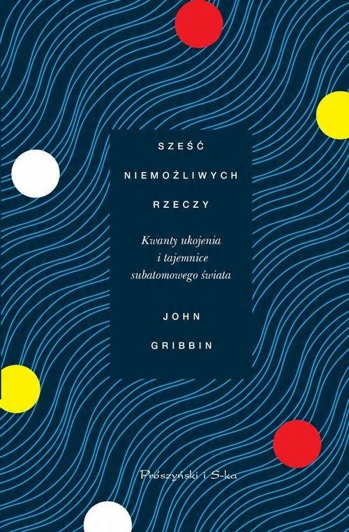 

Sześć niemożliwych rzeczy John Gribbin