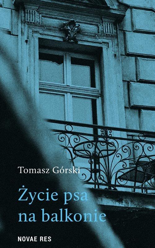 

Życie psa na balkonie Tomasz Górski