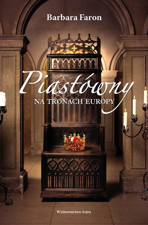 

Piastówny na tronach Europy Barbara Faron