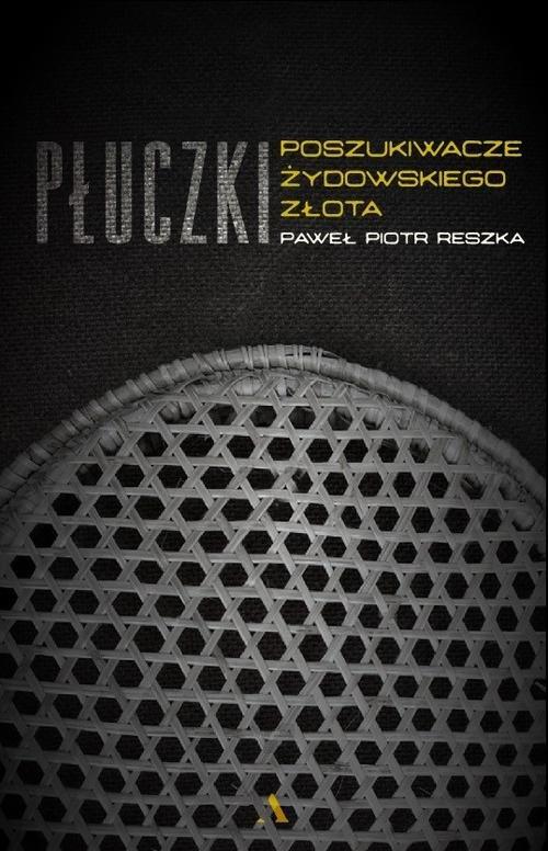 

Płuczki W poszukiwaniu żydowskiego złota P. Reszka
