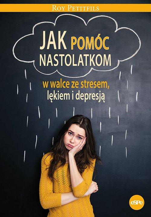 JAK POMÓC NASTOLATKOM W WALCE ZE STRESEM LĘKIEM