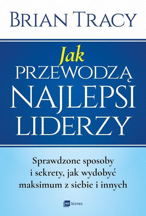 

Jak przewodzą najlepsi liderzy Brian Tracy