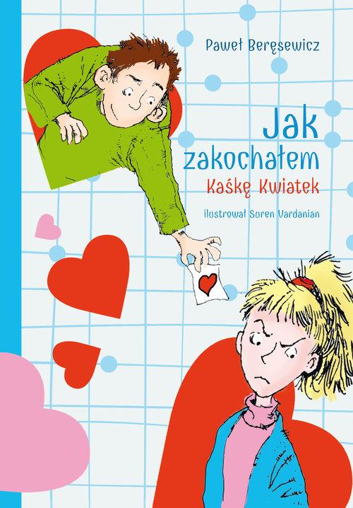 

Jak zakochałem Kaśkę Kwiatek Paweł Beręsewicz