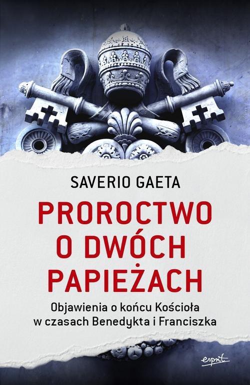 

Proroctwo o dwóch papieżach Saverio Gaeta