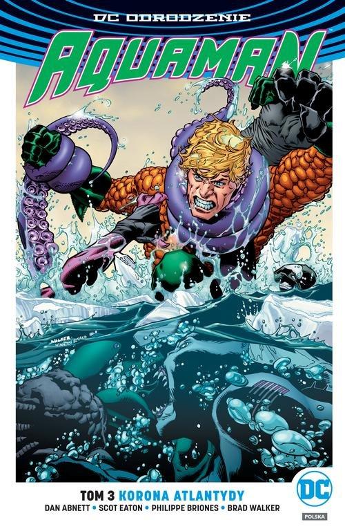 Aquaman Tom 3 Korona Atlantydy Brad Walker, Dan Abnett, Philippe Briones, Scott Eaton_1