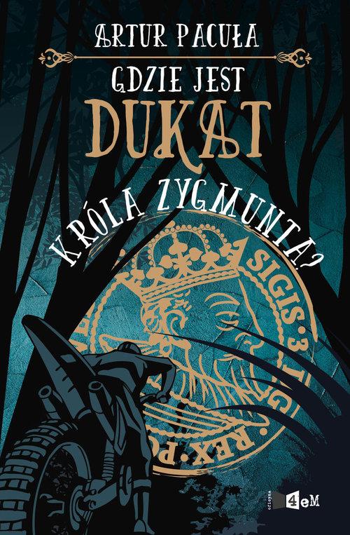 

Gdzie jest dukat króla Zygmunta Tom 2 A. Pacuła