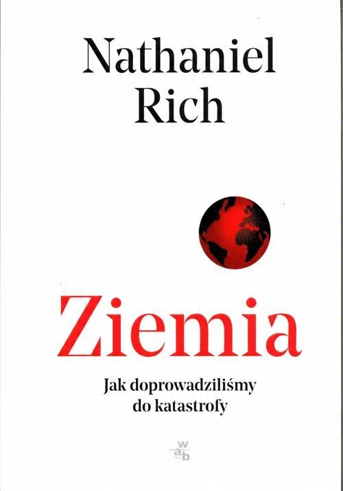 

Ziemia. Jak doprowadziliśmy do katastrofy Rich