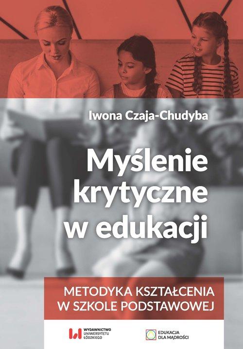 

Myślenie krytyczne w edukacji Iwona Czaja-Chudyba