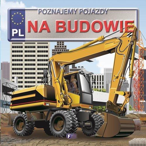 

Poznajemy pojazdy. Na budowie Fenix Fenix