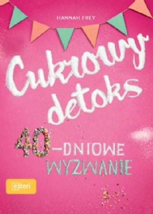 

Cukrowy detoks 40-dniowe wyzwanie Hannah Frey