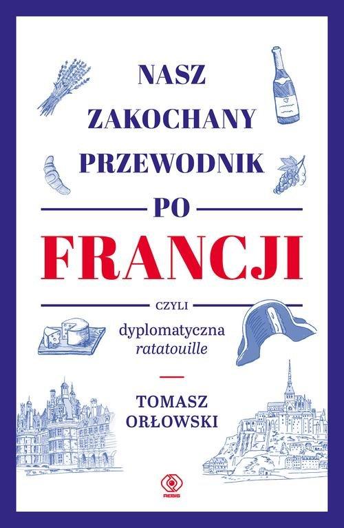 

Nasz zakochany przewodnik po Francji T. Orłowski