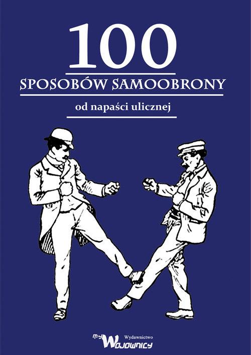 

100 Sposobów samoobrony od napaści ulicznej Andre