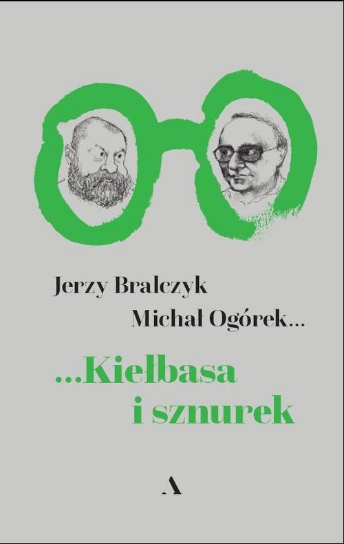 

Kiełbasa i sznurek Jerzy Bralczyk, Michał Ogórek