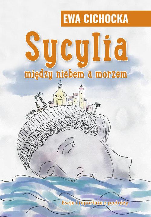 

Sycylia miedzy niebem a morzem Ewa Cichocka