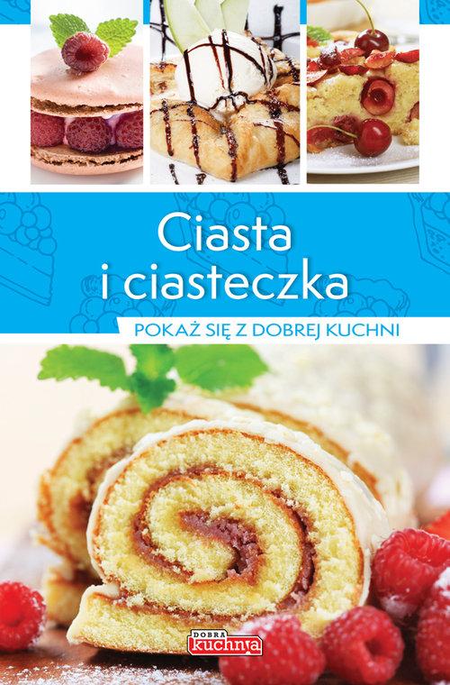 CIASTA I CIASTECZKA POKAŻ SIĘ Z DOBREJ KUCHNI PRZEPISY