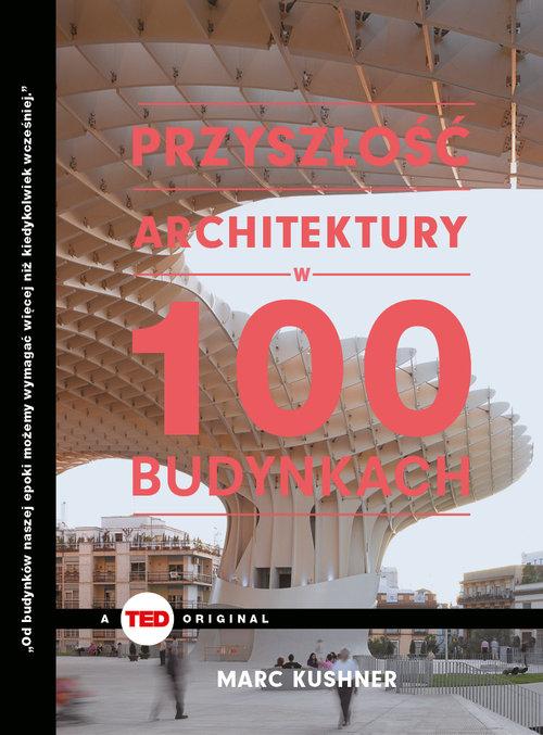 

Przyszłość architektury w 100 budynkach Kuschner