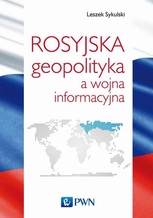 

Rosyjska geopolityka a wojna informacyjna Sykulski